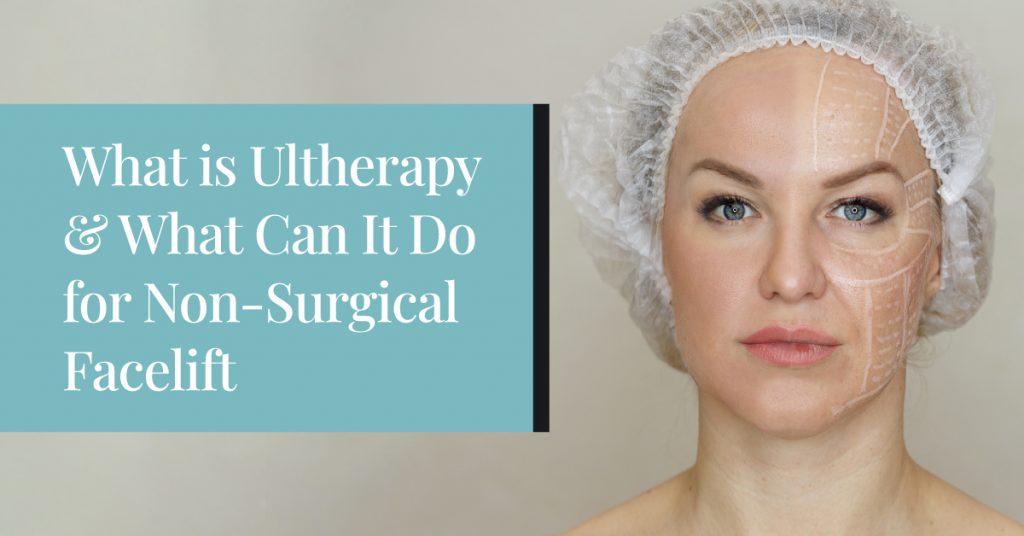 Exploring Ultherapy & NonSurgical Facelift Benefits