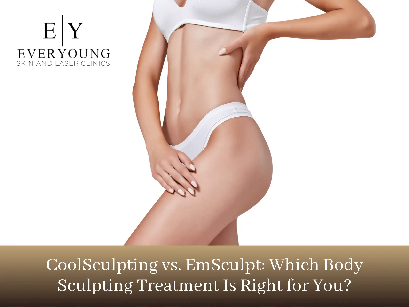 Coolsculpting vs EmSculpt: Which Body Sculpting Treatment is Right for You? | EverYoung Skin Care Clinic