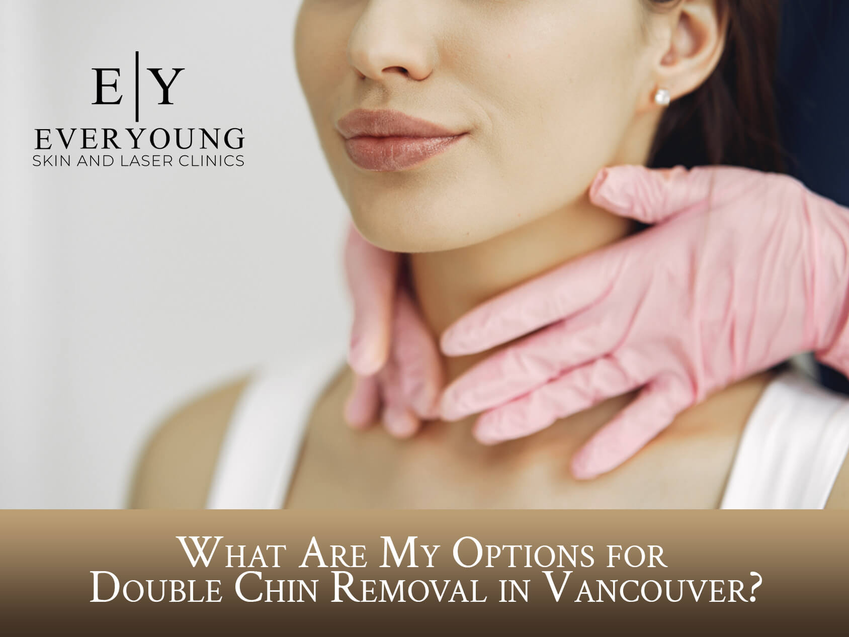 What Are My Options for Double Chin Removal in Vancouver? | EverYoung Skin Clinic