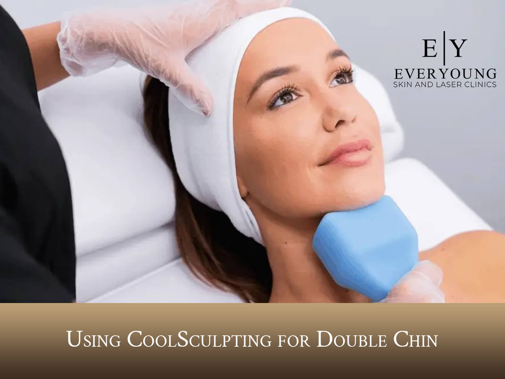 Using CoolSculpting for Double Chin | EverYoung Skin Care Clinic