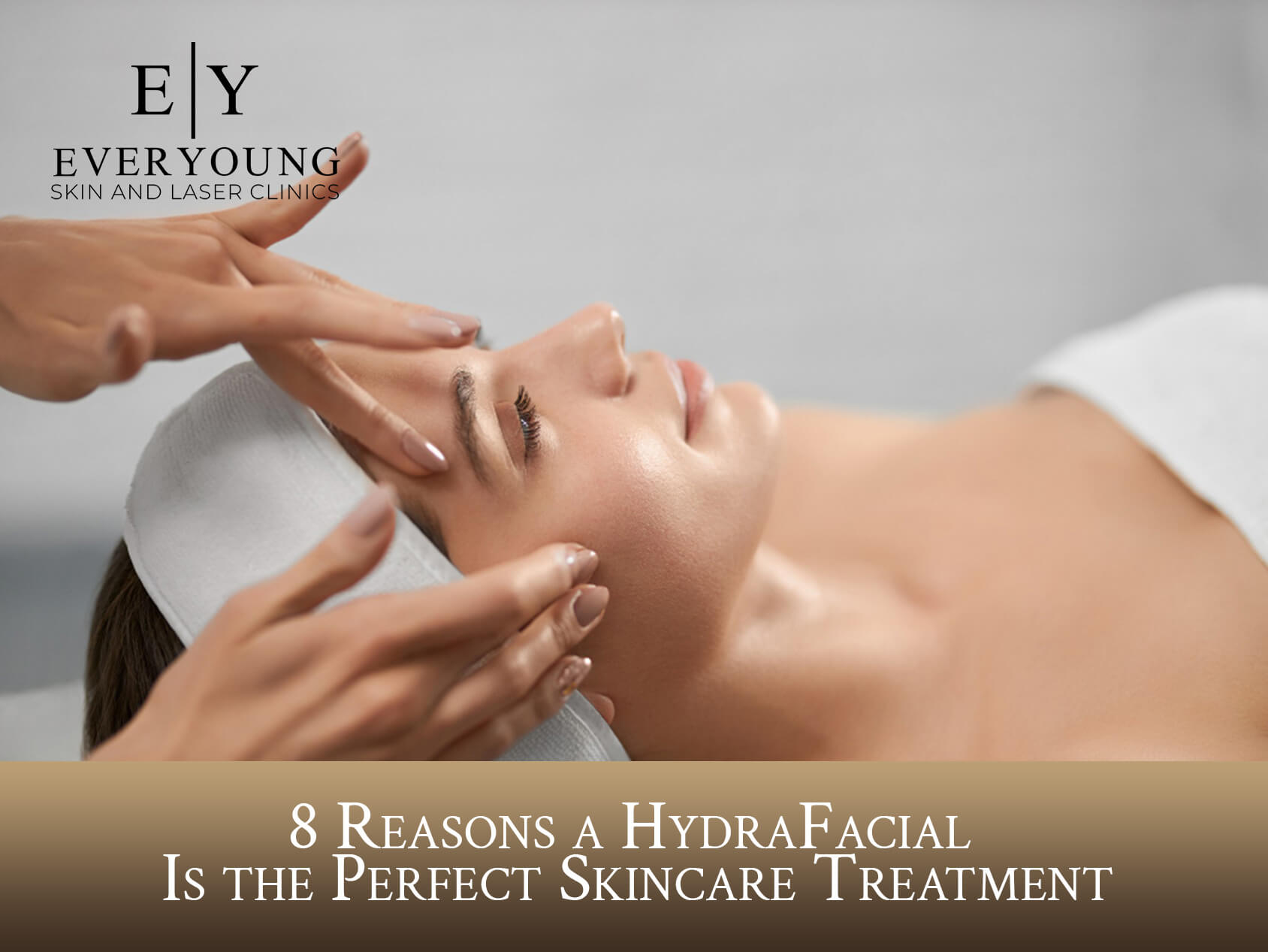 8 Reasons a HydraFacial Is the Perfect Skincare Treatment | EverYoung Skin Clinic